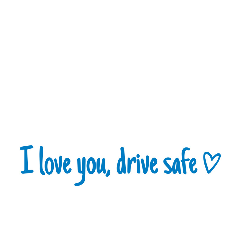 I love you,drive safe💕