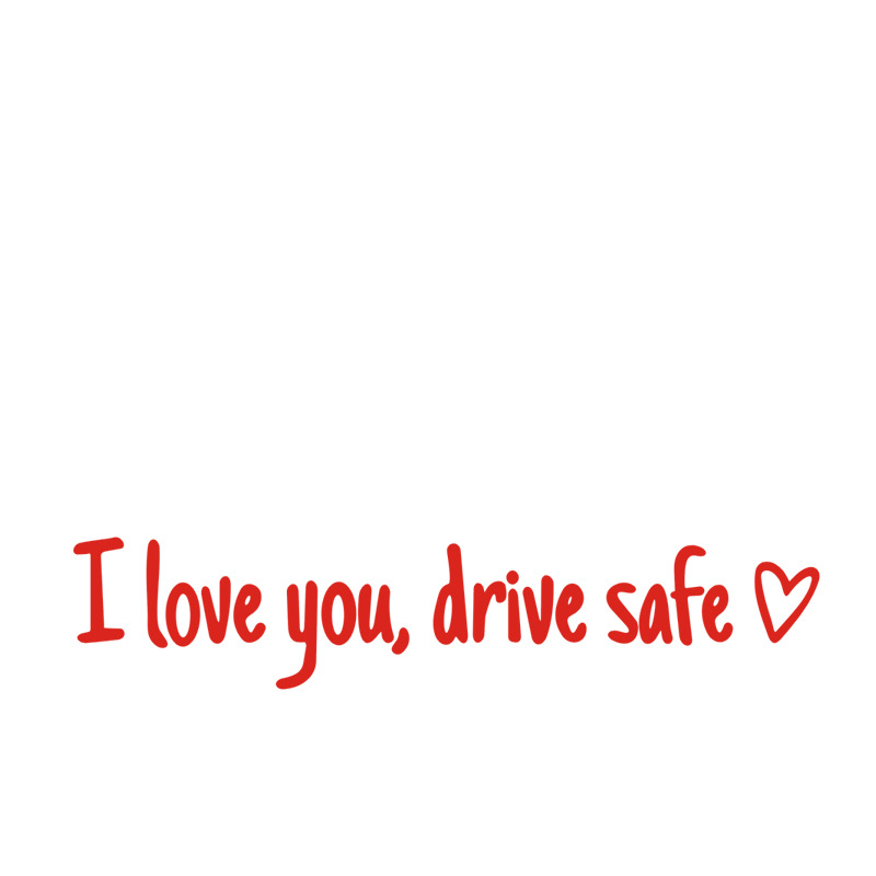 I love you,drive safe💕